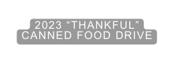 2023 THANKFUL CANNED FOOD DRIVE