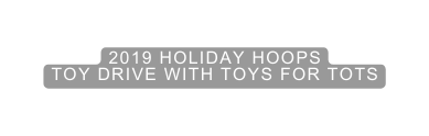 2019 holiday hoops toy drive with toys for tots